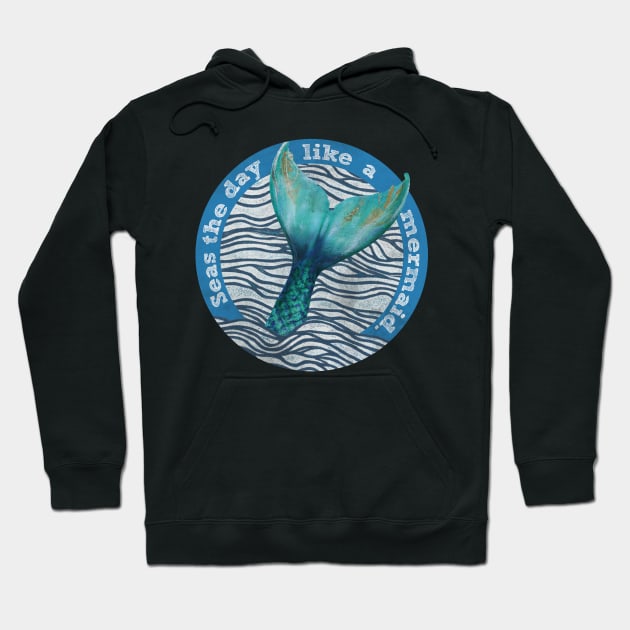 Seas the day like a mermaid Hoodie by MrPeterRossiter